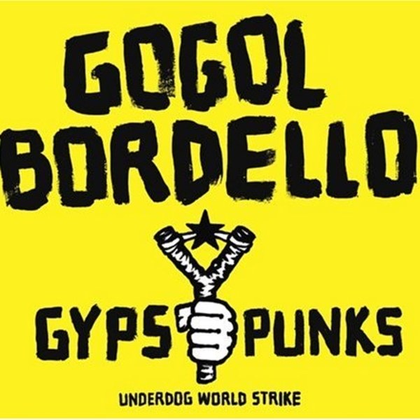 Gogol Bordello - Gypsy Punks: Underdog World Strike
