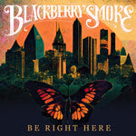 Blackberry Smoke - Be Right Here [PRE-ORDER]