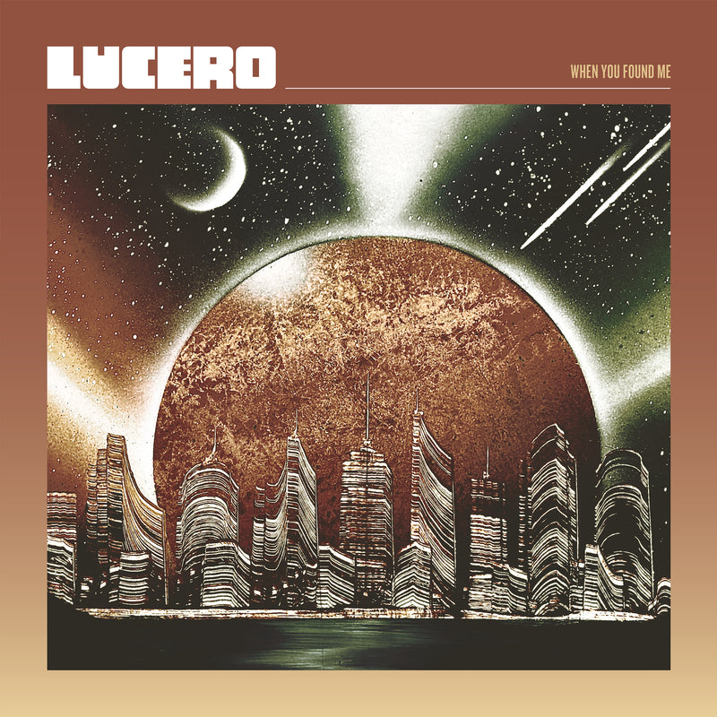 Lucero - When You Found Me