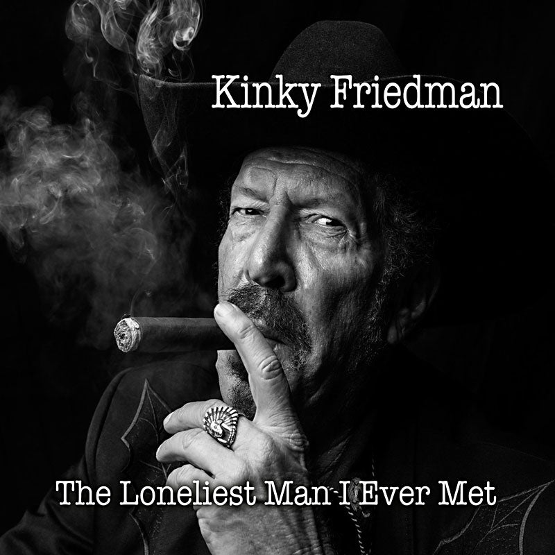 Kinky Friedman - The Loneliest Man I Ever Met